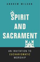 Spirit and Sacrament: An Invitation to Eucharismatic Worship 0310536472 Book Cover