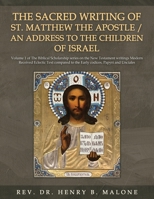 The Sacred Writing of St. Matthew the Apostle / An Address to the Children of Israel: Volume 1 of The Biblical Scholarship series on the New Testament ... to the Early codices, Papyri and Unciales 1965463339 Book Cover