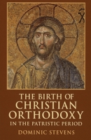 The Birth of Christian Orthodoxy in the Patristic Period B0FRS6MXJ1 Book Cover