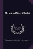The life and Times of Goethe 1410201880 Book Cover