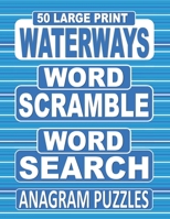 50 Large Print WATERWAYS Word Scramble Word Search Anagram Puzzles: Unscramble The Jumbled Words Before Finding Them In A Grid, For Adults Who Love Anagram Word Games B08JF5FWD3 Book Cover