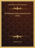 De Pelasgicis Romanorum Sacris (1851) 1169582451 Book Cover