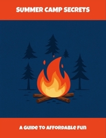 Summer Camp Secrets: A Guide To Affordable Fun B0FQH7SRXM Book Cover