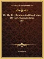 On the Rectification and Quadrature of the Spherical Ellipse 1166904415 Book Cover