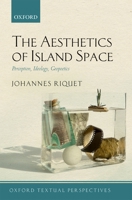The Aesthetics of Island Space: Perception, Ideology, Geopoetics 0198832419 Book Cover