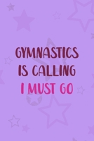 Gymnastics Is Calling I Must Go: All Purpose 6x9 Blank Lined Notebook Journal Way Better Than A Card Trendy Unique Gift Purple Star Gymnastic 1710401141 Book Cover
