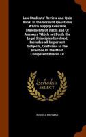Law Students' Review and Quiz Book, in the Form of Questions Which Supply Concrete Statements of Facts and of Answers Which Set Forth the Legal Principles Involved; Includes All Important Subjects, Co 1344947999 Book Cover