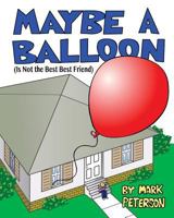 Maybe a Balloon Is Not the Best Best Friend 1544816871 Book Cover