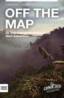Off the Map: 25 True Stories to Inspire Your Next Adventure 1500843687 Book Cover