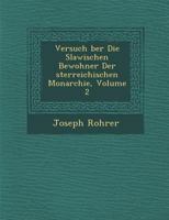Versuch Ber Die Slawischen Bewohner Der Sterreichischen Monarchie, Volume 2 1286962471 Book Cover