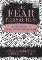 The Fear Thesaurus: A Writer's Guide to What Holds Characters Back 1736152351 Book Cover
