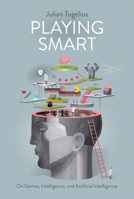 Playing Smart: On Games, Intelligence, and Artificial Intelligence 0262055805 Book Cover
