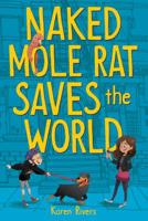 Naked Mole Rat Saves the World 1616207248 Book Cover