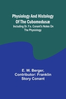 Physiology and histology of the Cubomedusæ; including Dr. F.S. Conant's notes on the physiology 9357396527 Book Cover