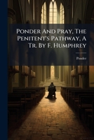 Ponder And Pray, The Penitent's Pathway, A Tr. By F. Humphrey... 1277938253 Book Cover