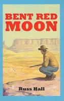 Five Star First Edition Westerns - Bent Red Moon: A Western Story (Five Star First Edition Westerns) 1594141355 Book Cover