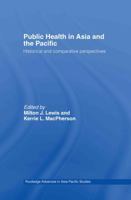 Public Health in Asia and the Pacific: Historical and Comparative Perspectives (Routledge Advances in Asia-Pacific Studies) 0415359627 Book Cover