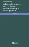 À la (re)découverte des dix livres de l'arithmétique de Diophante (French Edition) 2342044240 Book Cover