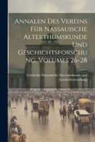 Annalen Des Vereins Für Nassauische Alterthumskunde Und Geschichtsforschung, Volumes 26-28 1022555812 Book Cover