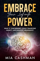 Embrace Your Infinite Power: What if Your Mindset Could Transcend Anxiety and Manifest Abundance? B0C9S9CGLX Book Cover
