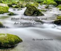 When Photography and Art Digitally Collide 1714354954 Book Cover