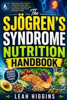 The Sjögren’s Syndrome Nutrition Handbook: Practical Food Choices, Hydration Ideas, Meal Planning Strategies, and Nourishing Habits for Everyday Living B0HGT231F3 Book Cover