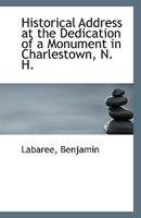 Historical Address at the Dedication of a Monument in Charlestown, N. H 1165326299 Book Cover