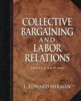 Collective Bargaining and Labor Relations, Fourth Edition 0132969637 Book Cover