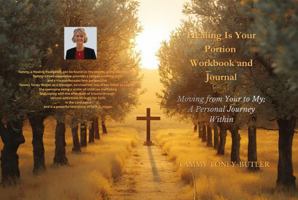 Healing Is Your Portion Workbook and Journal: Moving from Your to My; A Personal Journey Within B0GGH5QW94 Book Cover