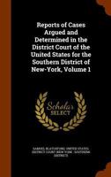 Reports Of Cases Argued And Determined In The District Court Of The United States For The Southern District Of New York, Volume 1... 1275408311 Book Cover