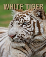 White Tiger: Fun Facts & Cool Pictures B08CWM7KCR Book Cover