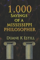 One Thousand Sayings of a Mississippi Philosopher: Badly Needed Common Sense 1461191882 Book Cover