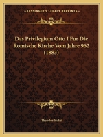 Das Privilegium Otto I Fur Die Romische Kirche Vom Jahre 962 (1883) 1160372438 Book Cover