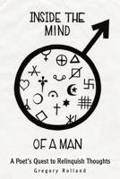 Inside The Mind of A Man: A Poet's Quest to Relinquish Thoughts 0595220002 Book Cover