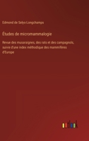 Études de micromammalogie: Revue des musaraignes, des rats et des campagnols, suivie d'une index méthodique des mammifères d'Europe (French Edition) 3385091179 Book Cover