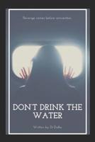 Don't Drink the Water 1794490469 Book Cover