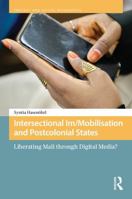 Intersectional Im/Mobilisation and Postcolonial States: Liberating Mali through Digital Media? (Protest and Social Movements) 9048567424 Book Cover