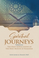 Spiritual Journeys Through The Daily Supplications Of The Holy Month of Ramadan B0DYK1L6WP Book Cover