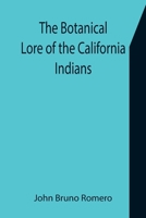 The Botanical Lore of the California Indians with Side Lights on Historical Incidents in California 935575163X Book Cover