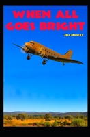 When All Goes Bright 0998076791 Book Cover