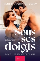 Sous ses doigts - Tome 1: Le secret de Claire 2390451527 Book Cover