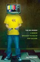 The Big Rewind: A Memoir Brought to You by Pop Culture 1416556206 Book Cover