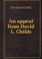 An Appeal from David L. Childs, Editor of the Anti-Slavery Standard, To The Abolitionists 129794397X Book Cover