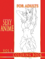 Sexy Anime Coloring Book For Adults. Vol.5: Dirty Anime & Manga Girls B095T8GKS3 Book Cover