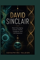 DAVID SINCLAIR: Rewriting Aging: Cellular Health, Longevity, and Life Extension B0HDDHFCN6 Book Cover