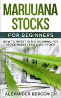 Marijuana Stocks for Beginners: How to Invest in the Booming Pot Stock Market for a Big Profit 1777180902 Book Cover