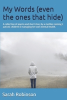 My Words (even the ones that hide): A collection of poems and short story (A collection of poems by a mother raising 3 autistic children and the trauma it awoke) B0GPD9SKK9 Book Cover