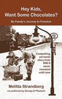 Hey Kids, Want Some Chocolates?: My Family's Journey to Freedom 1456717936 Book Cover