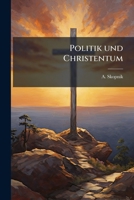 Politik Und Christentum: Eine Religios-Politische Studie... 1275209122 Book Cover