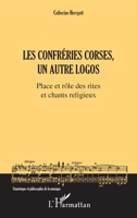 Les Confréries corses, un autre logos: Place et rôle des rites et chants religieux (Sémiotique Et Philosophie de la Musique) (French Edition) 2140314883 Book Cover